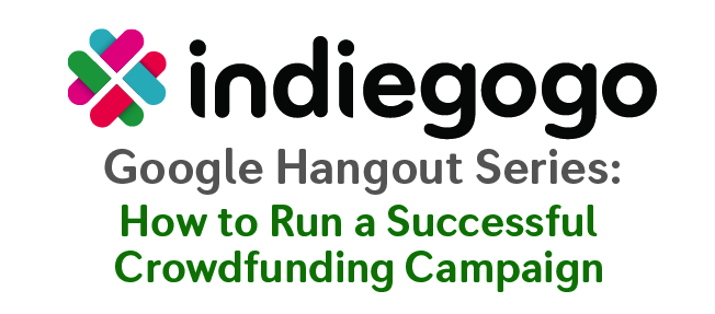 How to Run a Successful Crowdfunding Campaign Google Hangout Series